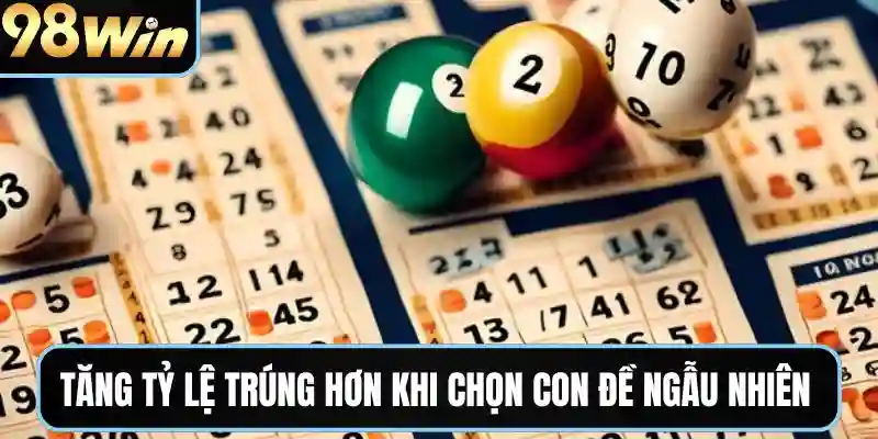 Giúp tăng tỷ lệ trúng hơn khi chọn con đề ngẫu nhiên