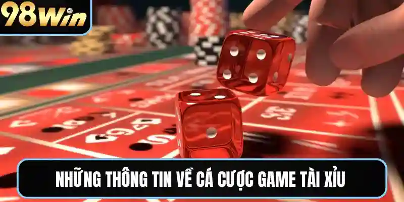 Những thông tin về cá cược game tài xỉu