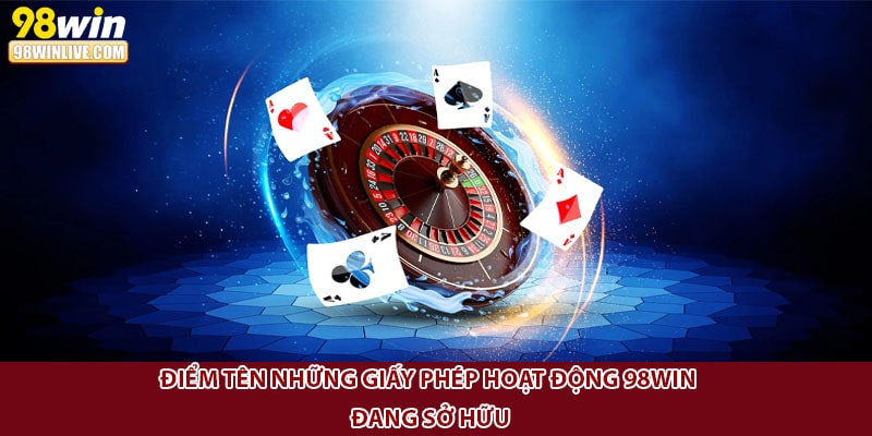 Điểm tên những giấy phép hoạt động 98Win đang sở hữu