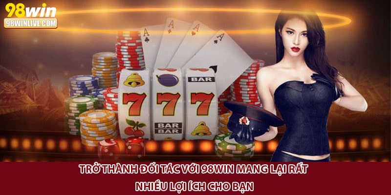 Trở thành đối tác với 98Win mang lại rất nhiều lợi ích cho bạn